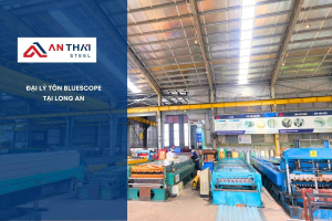 đại Lý Tôn Bluescope Tại Long An An Thai Steel, Tôn An Thái